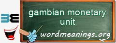 WordMeaning blackboard for gambian monetary unit